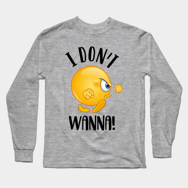 I don’t wanna! Long Sleeve T-Shirt by NotoriousMedia